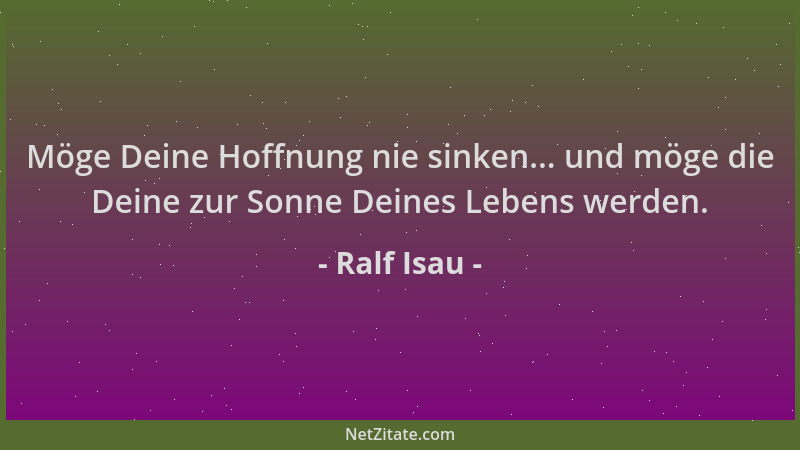 Ralf Isau - Möge Deine Hoffnung nie sinken... und möge die Deine zur Sonne Deines Lebens werden....