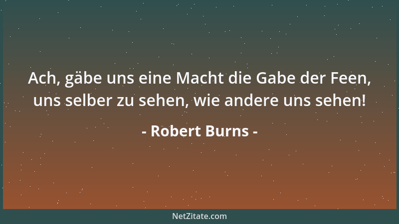 Robert Burns - Ach, gäbe uns eine Macht die Gabe der Feen, uns selber zu sehen, wie andere uns sehen!...