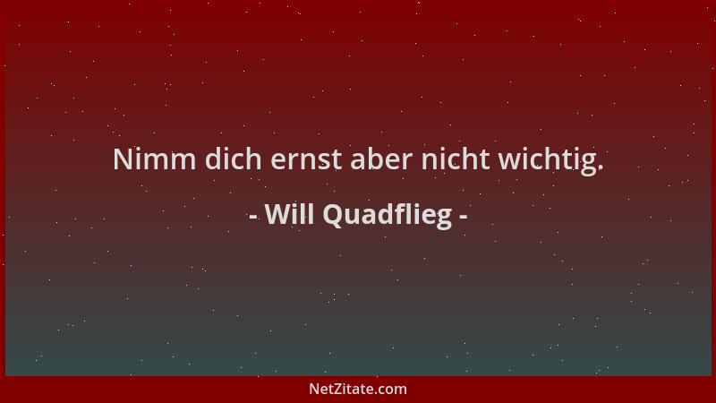 Will Quadflieg - Nimm dich ernst aber nicht wichtig....