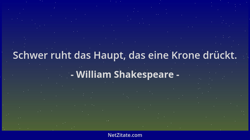 William Shakespeare - Schwer ruht das Haupt, das eine Krone drückt....