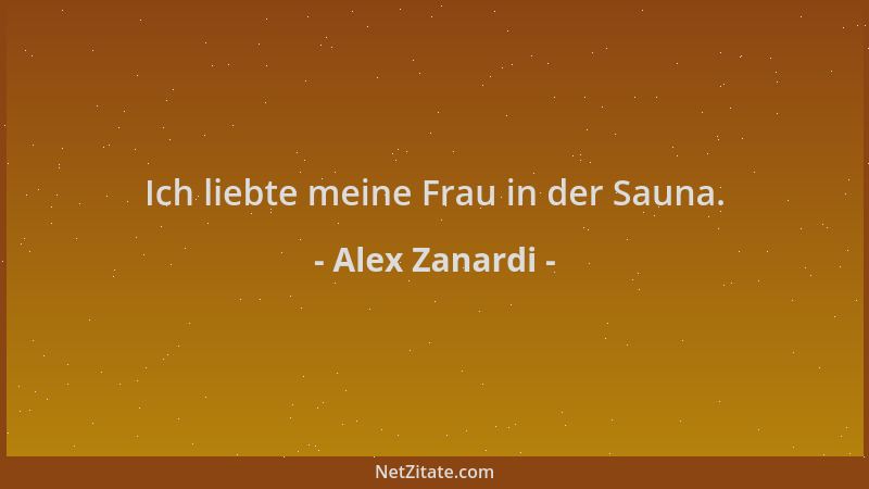 Alex Zanardi - Ich liebte meine Frau in der Sauna....