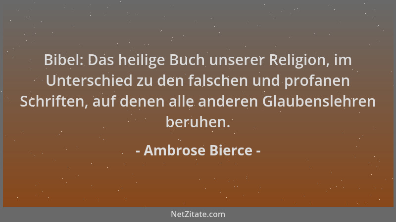 Ambrose Bierce - Bibel: Das heilige Buch unserer Religion, im Unterschied zu den falschen und profanen Schriften, auf denen...