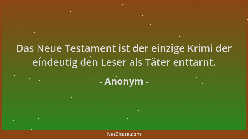 Anonym - Das Neue Testament ist der einzige Krimi der eindeutig den Leser als Täter enttarnt....