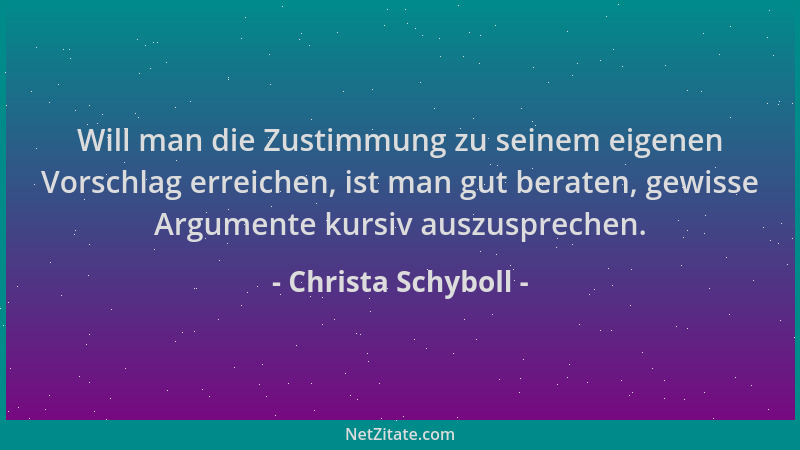 Christa Schyboll - Will man die Zustimmung zu seinem eigenen Vorschlag erreichen, ist man gut beraten, gewisse Argumente ku...