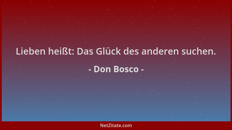 Don Bosco - Lieben heißt: Das Glück des anderen suchen....
