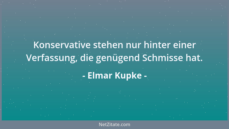 Elmar Kupke - Konservative stehen nur hinter einer Verfassung, die genügend Schmisse hat....
