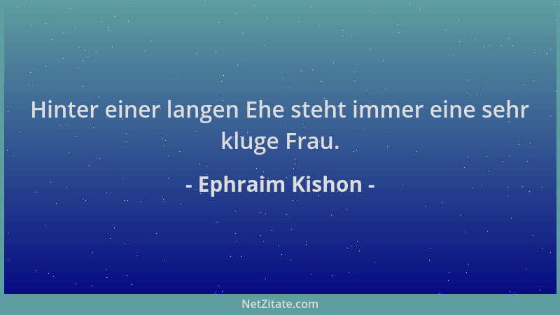 Ephraim Kishon - Hinter einer langen Ehe steht immer eine sehr kluge Frau....