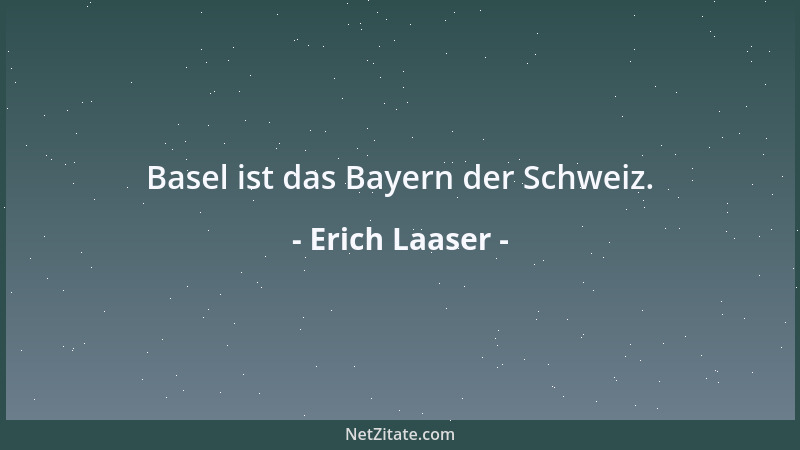 Erich Laaser - Basel ist das Bayern der Schweiz....