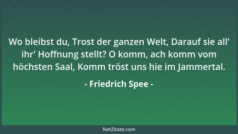 Friedrich Spee - Wo bleibst du, Trost der ganzen Welt, Darauf sie all ' ihr ' Hoffnung stellt? O komm, ach komm vom höchsten...