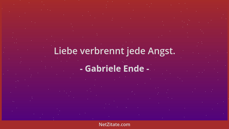 Gabriele Ende - Liebe verbrennt jede Angst....