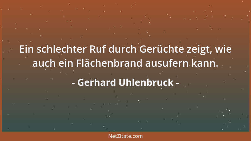 Gerhard Uhlenbruck - Ein schlechter Ruf durch Gerüchte zeigt, wie auch ein Flächenbrand ausufern kann....