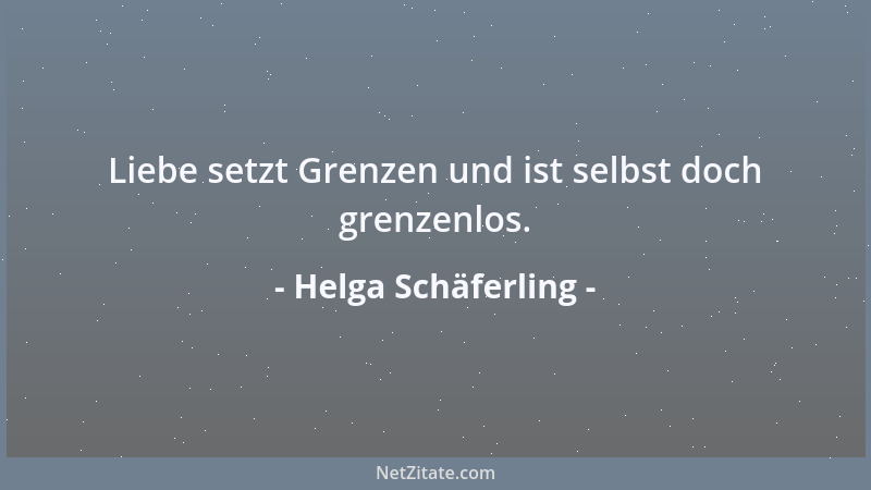 Helga Schäferling - Liebe setzt Grenzen und ist selbst doch grenzenlos....