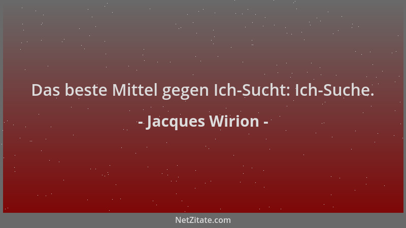 Jacques Wirion - Das beste Mittel gegen Ich-Sucht: Ich-Suche....