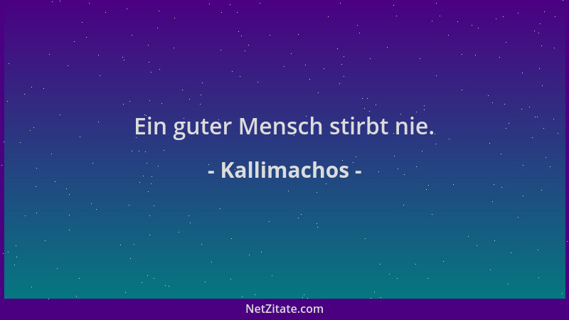 Kallimachos - Ein guter Mensch stirbt nie....