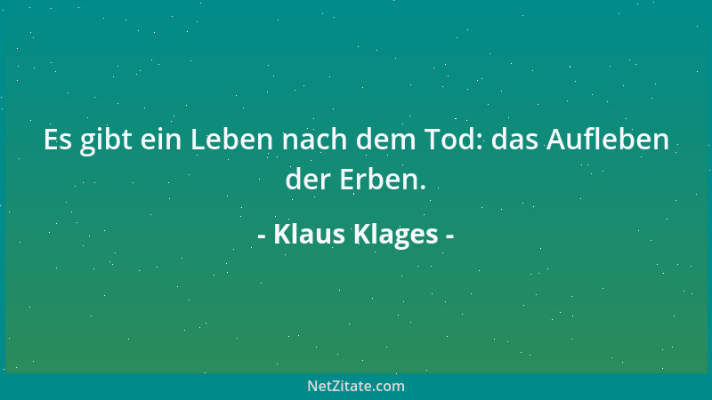 Klaus Klages - Es gibt ein Leben nach dem Tod: das Aufleben der Erben....