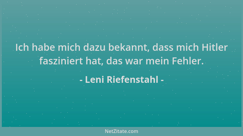 Leni Riefenstahl - Ich habe mich dazu bekannt, dass mich Hitler fasziniert hat, das war mein Fehler....