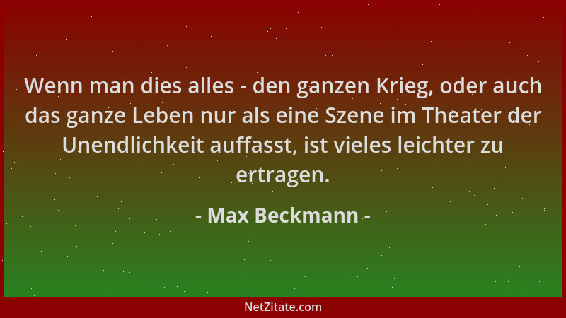 Max Beckmann - Wenn man dies alles - den ganzen Krieg, oder auch das ganze Leben nur als eine Szene im Theater der Unendlic...