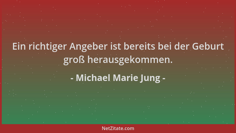 Michael Marie Jung - Ein richtiger Angeber ist bereits bei der Geburt groß herausgekommen....