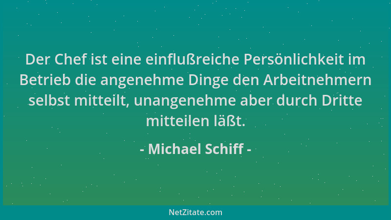 Michael Schiff - Der Chef ist eine einflußreiche Persönlichkeit im Betrieb die angenehme Dinge den Arbeitnehmern selbst mit...