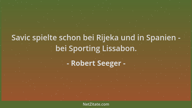 Robert Seeger - Savic spielte schon bei Rijeka und in Spanien - bei Sporting Lissabon....