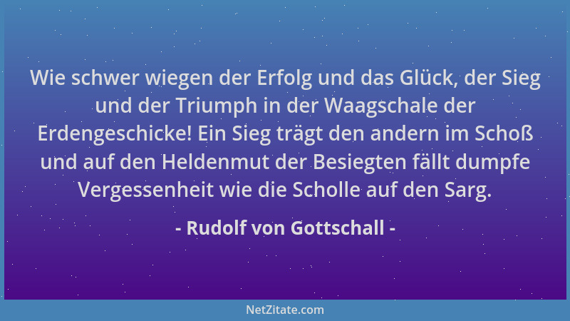 Rudolf von Gottschall - Wie schwer wiegen der Erfolg und das Glück, der Sieg und der Triumph in der Waagschale der Erdenges...