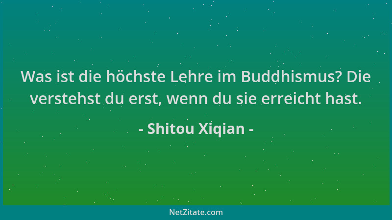 Shitou Xiqian - Was ist die höchste Lehre im Buddhismus? Die verstehst du erst, wenn du sie erreicht hast....