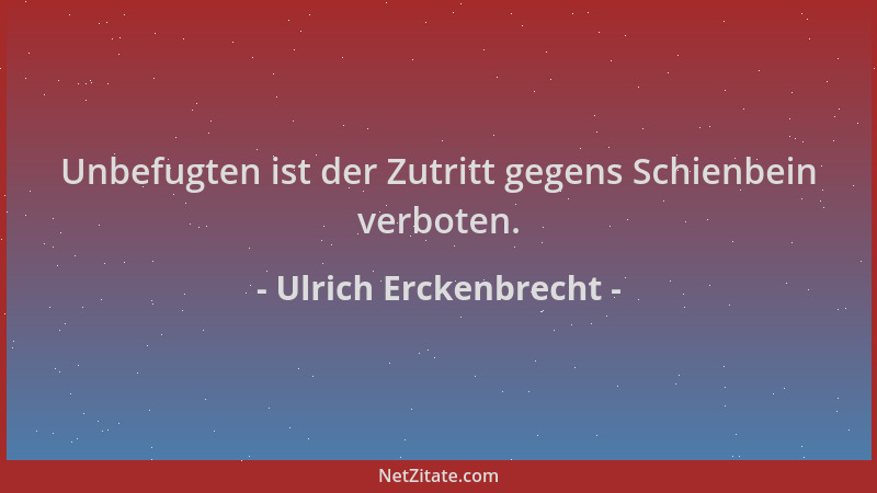 Ulrich Erckenbrecht - Unbefugten ist der Zutritt gegens Schienbein verboten....