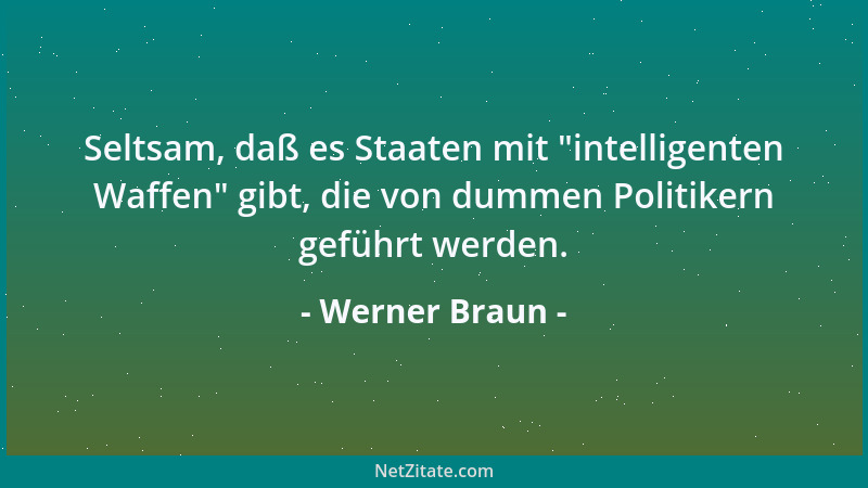 Werner Braun - Es scheint ein typisch menschlicher Fehler zu sein, daß wir den Wert einer Person oder einer Sache meistens...