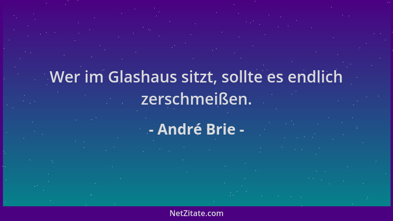 André Brie - Wer im Glashaus sitzt, sollte es endlich zerschmeißen....