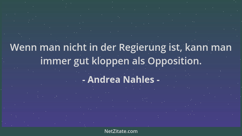 Andrea Nahles - Wenn man nicht in der Regierung ist, kann man immer gut kloppen als Opposition....