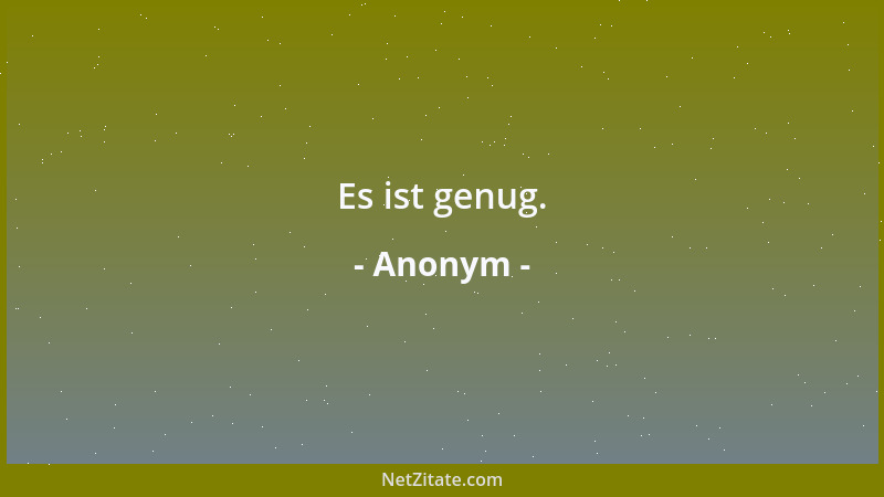 Anonym - Es ist genug....