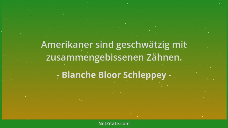 Blanche Bloor Schleppey - Amerikaner sind geschwätzig mit zusammengebissenen Zähnen....