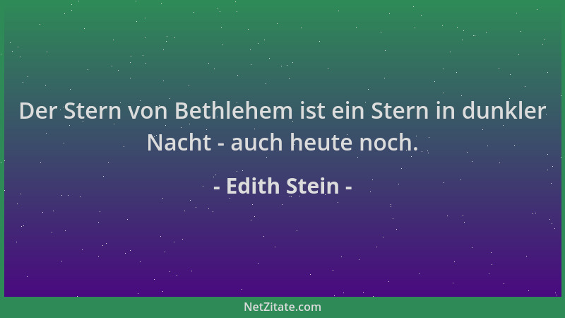 Edith Stein - Der Stern von Bethlehem ist ein Stern in dunkler Nacht - auch heute noch....