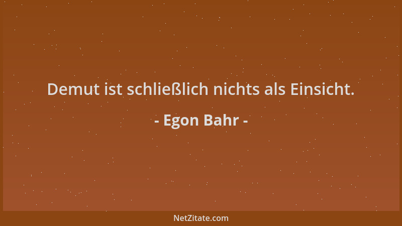 Egon Bahr - Demut ist schließlich nichts als Einsicht....