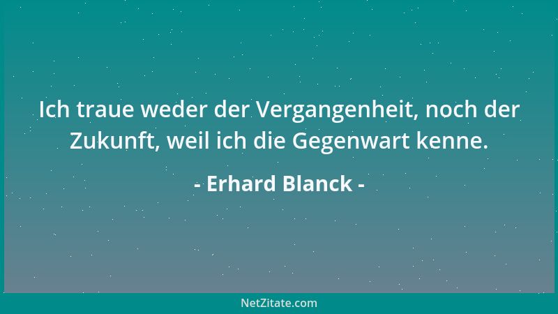 Erhard Blanck - Früher hatten die Menschen vor der ungezügelten Natur Angst. Zu Recht. Denn wenn ich so in meinen Garten sc...