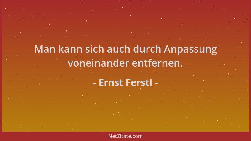 Ernst Ferstl - Man kann sich auch durch Anpassung voneinander entfernen....