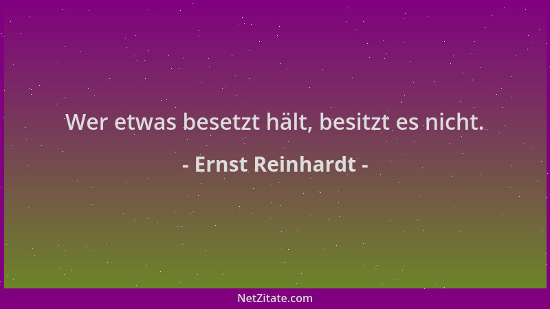 Ernst Reinhardt - Wer etwas besetzt hält, besitzt es nicht....