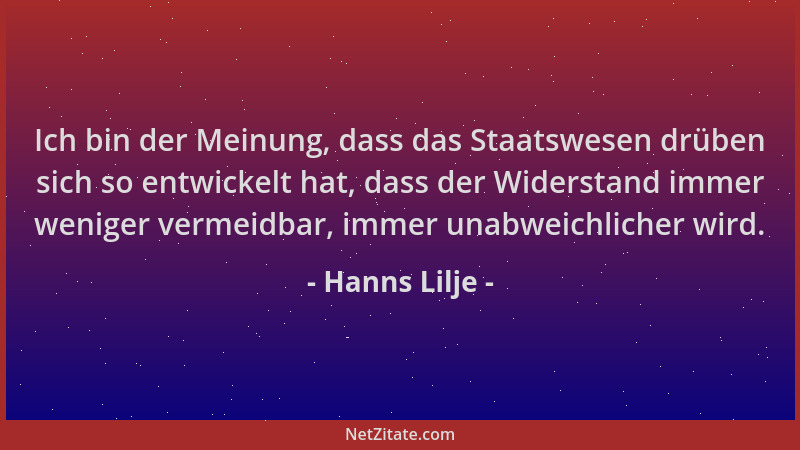 Hanns Lilje - Ich bin der Meinung, dass das Staatswesen drüben sich so entwickelt hat, dass der Widerstand immer weniger ve...