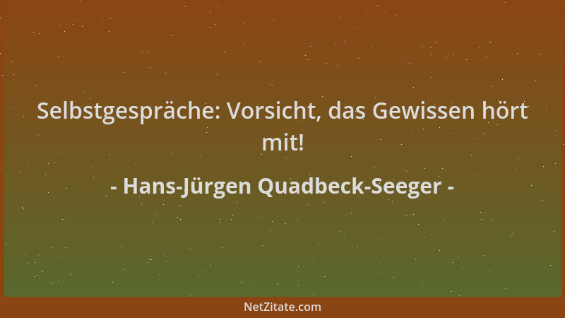 Hans-Jürgen Quadbeck-Seeger - Selbstgespräche: Vorsicht, das Gewissen hört mit!...