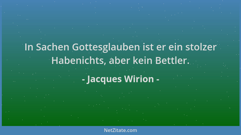 Jacques Wirion - In Sachen Gottesglauben ist er ein stolzer Habenichts, aber kein Bettler....