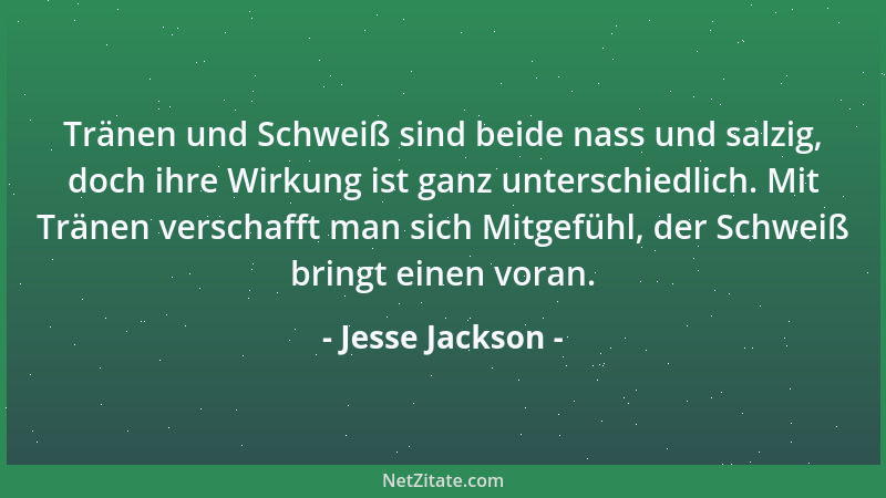 Jesse Jackson - Tränen und Schweiß sind beide nass und salzig, doch ihre Wirkung ist ganz unterschiedlich. Mit Tränen versc...