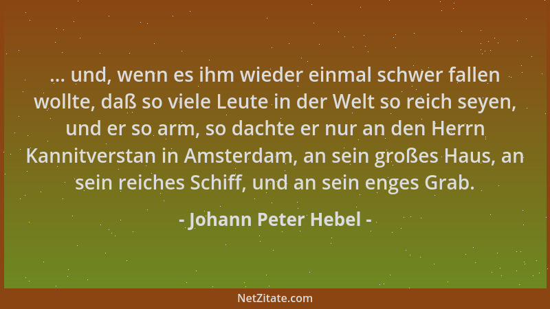 Johann Peter Hebel - ... und, wenn es ihm wieder einmal schwer fallen wollte, daß so viele Leute in der Welt so reich seyen...