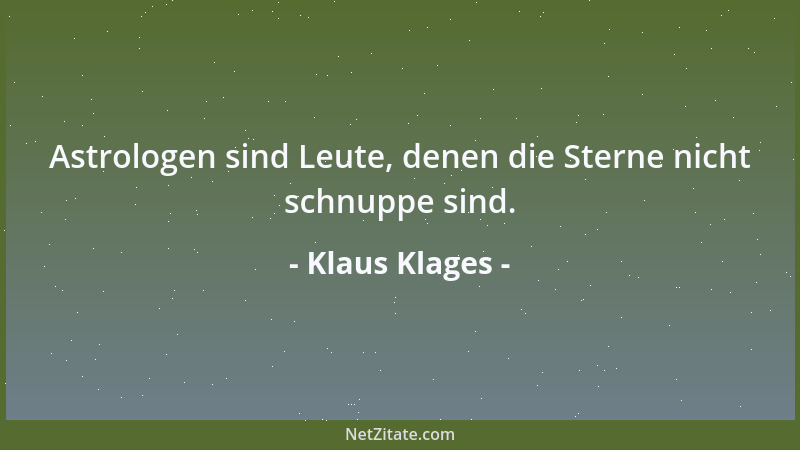 Klaus Klages - Astrologen sind Leute, denen die Sterne nicht schnuppe sind....