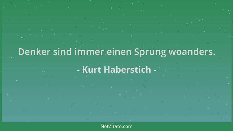 Kurt Haberstich - Denker sind immer einen Sprung woanders....