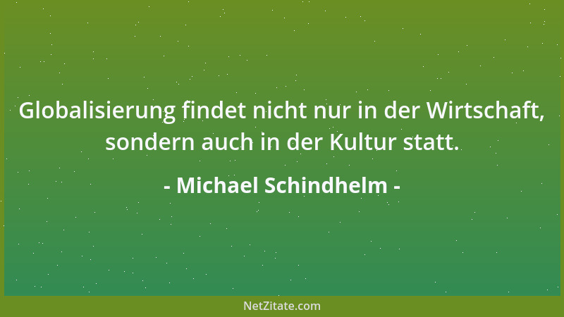 Michael Schindhelm - Globalisierung findet nicht nur in der Wirtschaft, sondern auch in der Kultur statt....