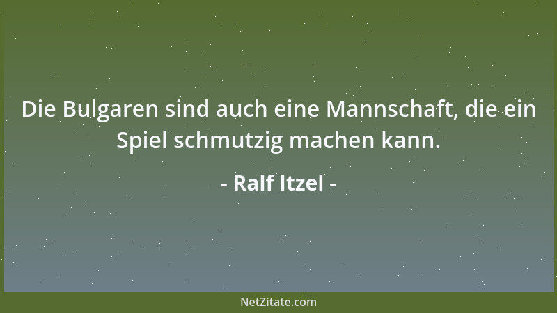 Ralf Itzel - Die Bulgaren sind auch eine Mannschaft, die ein Spiel schmutzig machen kann....