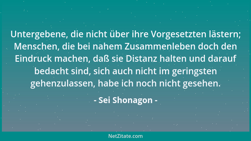 Sei Shonagon - Untergebene, die nicht über ihre Vorgesetzten lästern; Menschen, die bei nahem Zusammenleben doch den Eindru...