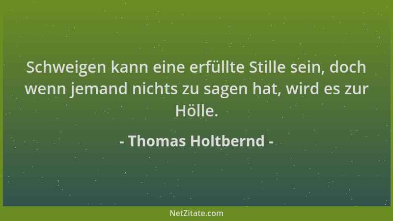 Thomas Holtbernd - Schweigen kann eine erfüllte Stille sein, doch wenn jemand nichts zu sagen hat, wird es zur Hölle....