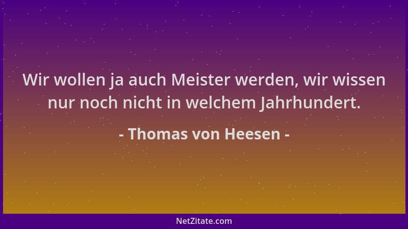 Thomas von Heesen - Wir wollen ja auch Meister werden, wir wissen nur noch nicht in welchem Jahrhundert....
