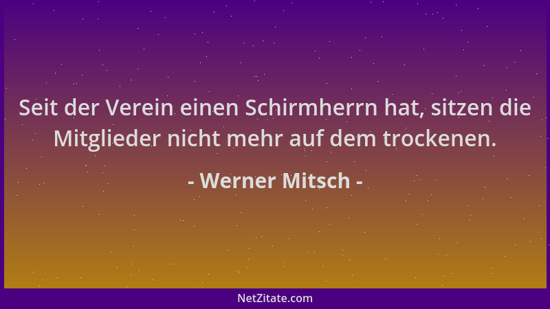 Werner Mitsch - Seit der Verein einen Schirmherrn hat, sitzen die Mitglieder nicht mehr auf dem trockenen....